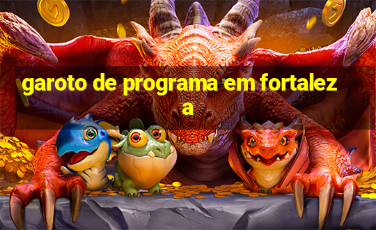 garoto de programa em fortaleza