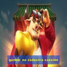 ganhar no cadastro cassino