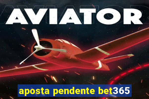 aposta pendente bet365