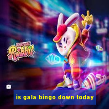 is gala bingo down today