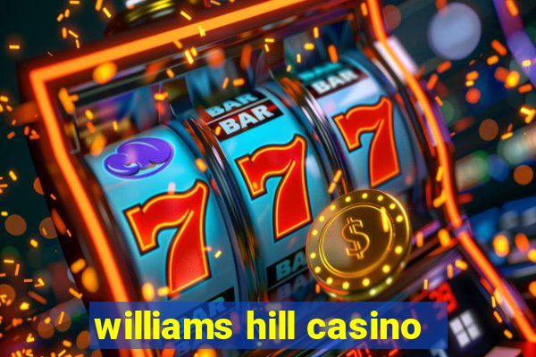 williams hill casino