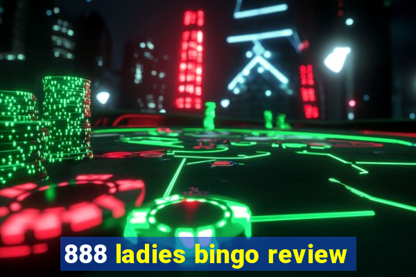 888 ladies bingo review