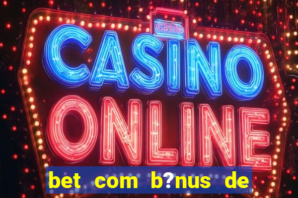 bet com b?nus de cadastro sem depósito