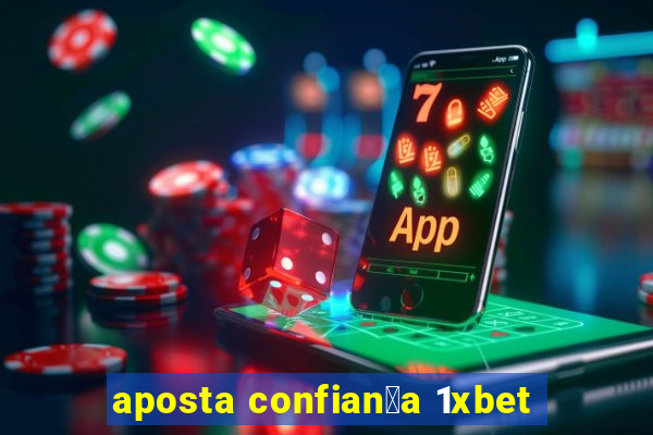 aposta confian莽a 1xbet