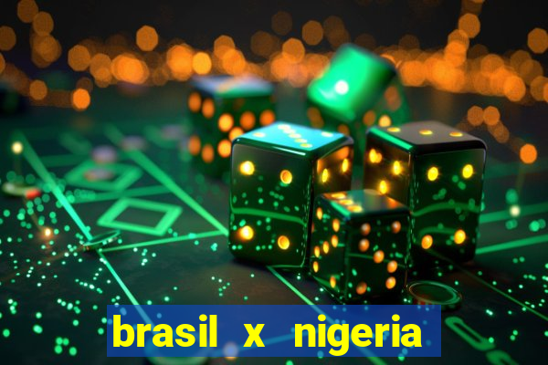 brasil x nigeria feminino estatisticas