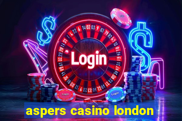 aspers casino london