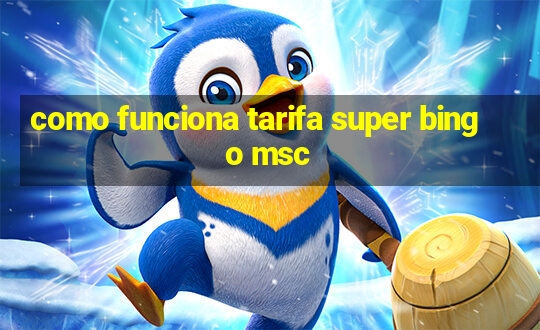 como funciona tarifa super bingo msc