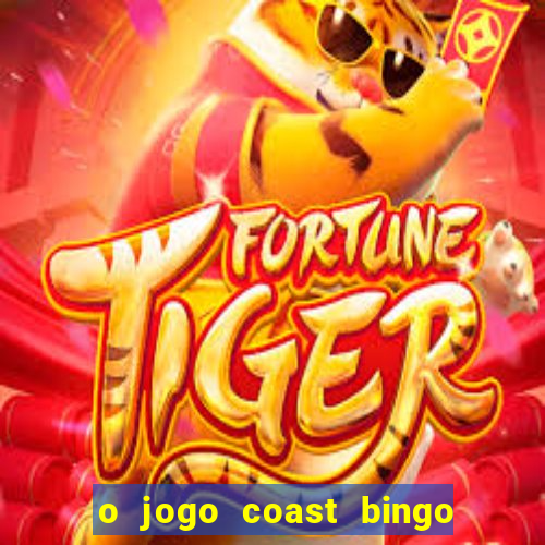 o jogo coast bingo paga mesmo