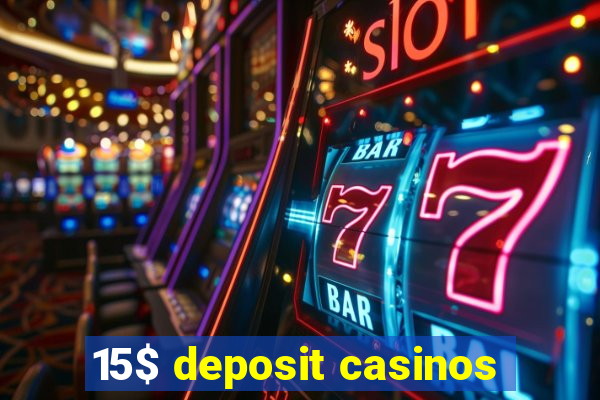 15$ deposit casinos