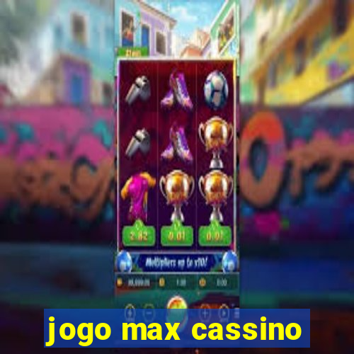 jogo max cassino