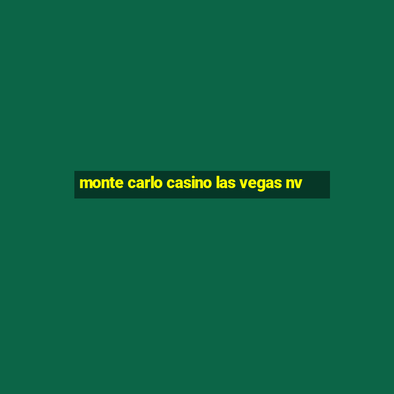 monte carlo casino las vegas nv