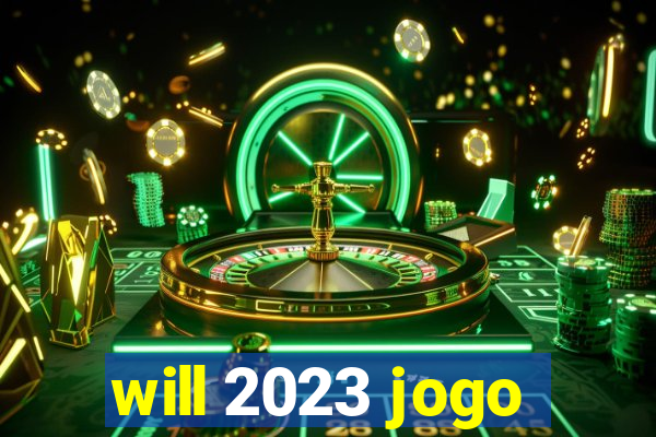 will 2023 jogo