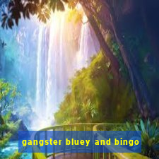 gangster bluey and bingo