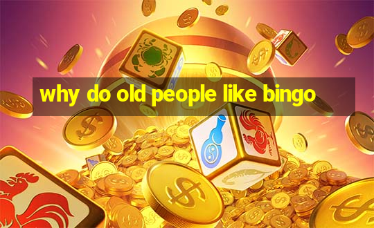 why do old people like bingo