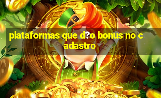 plataformas que d?o bonus no cadastro