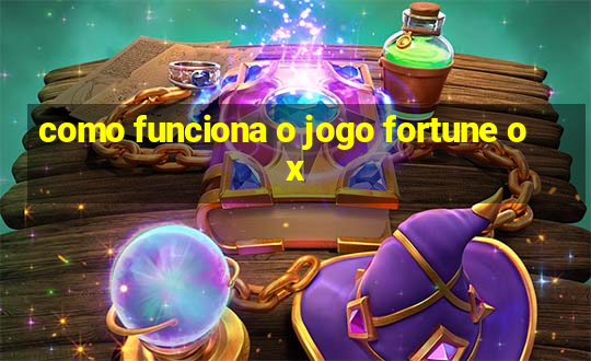 como funciona o jogo fortune ox