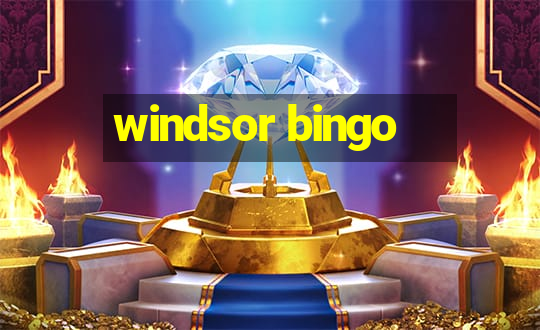 windsor bingo