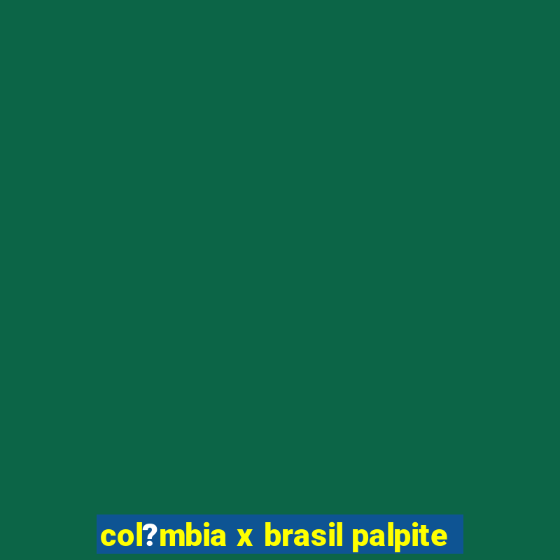 col?mbia x brasil palpite