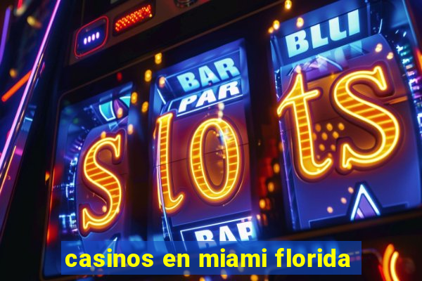 casinos en miami florida