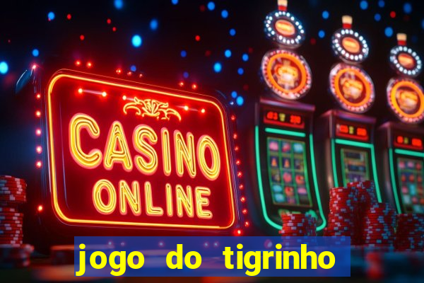 jogo do tigrinho oficial baixar