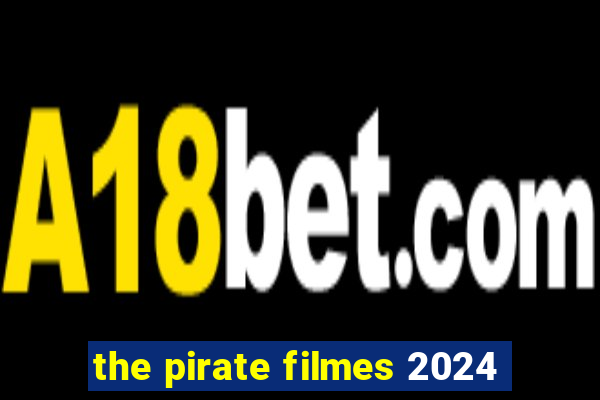 the pirate filmes 2024