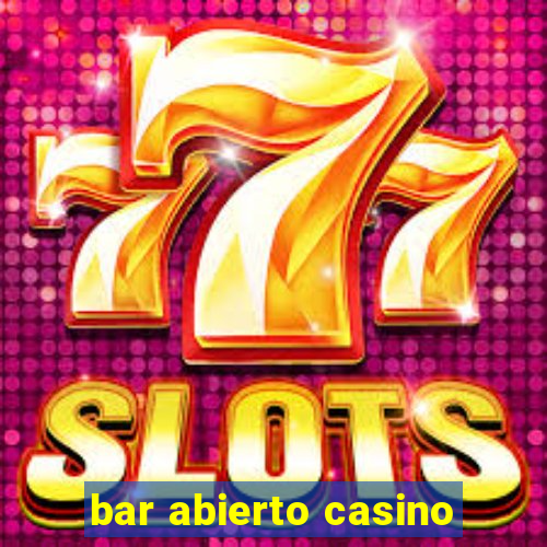 bar abierto casino