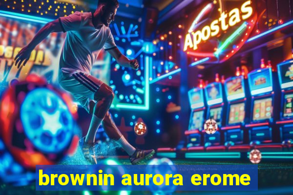 brownin aurora erome