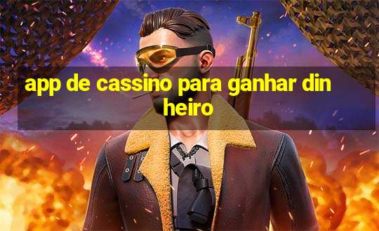 app de cassino para ganhar dinheiro