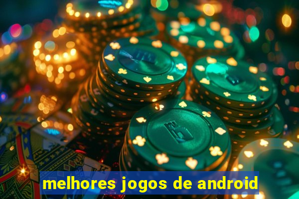 melhores jogos de android