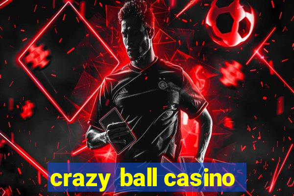 crazy ball casino