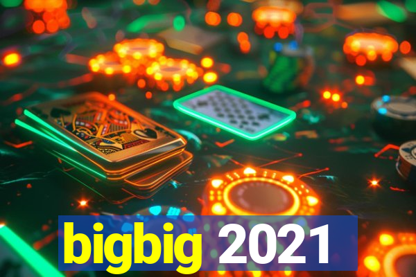 bigbig 2021