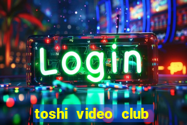 toshi video club slot free play