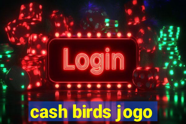 cash birds jogo