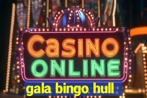 gala bingo hull