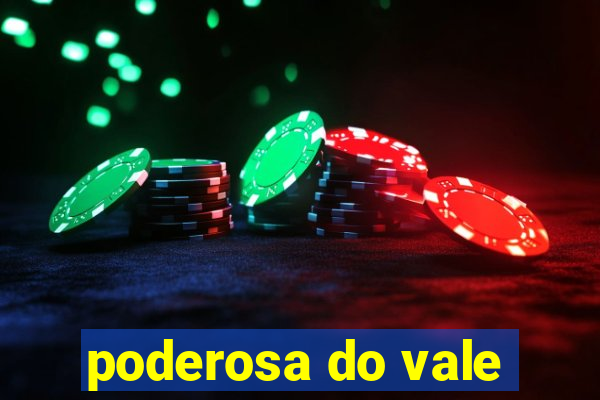 poderosa do vale