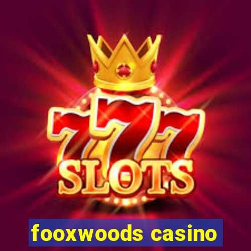 fooxwoods casino