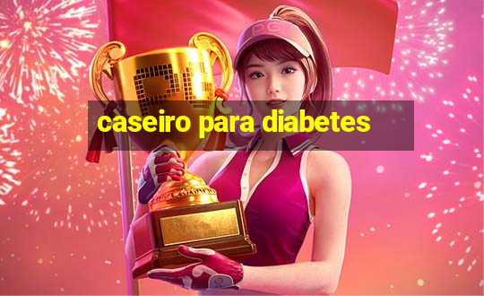 caseiro para diabetes