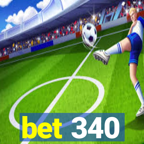 bet 340