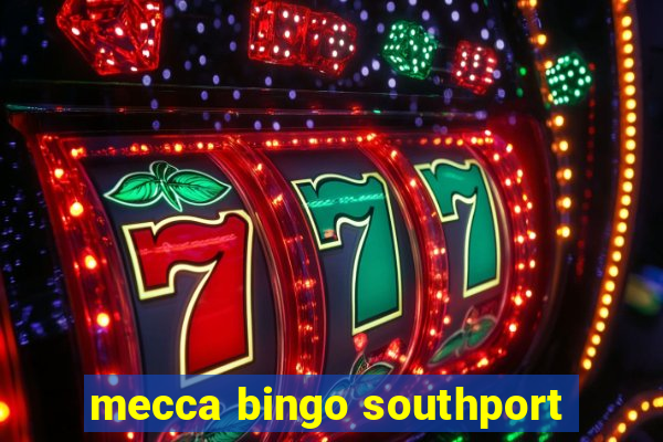 mecca bingo southport