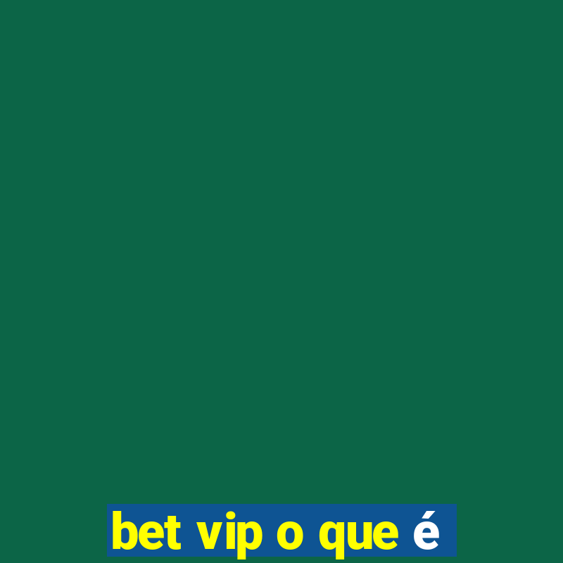 bet vip o que é