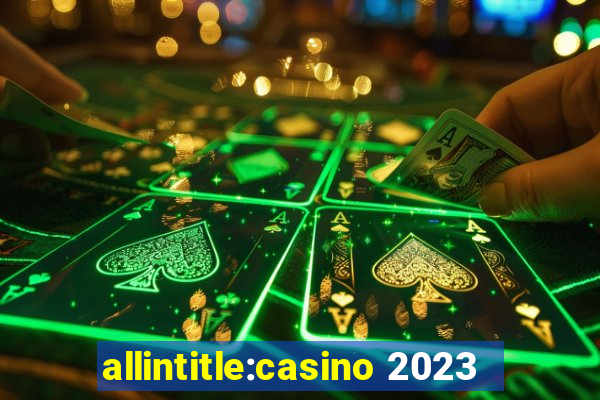 allintitle:casino 2023