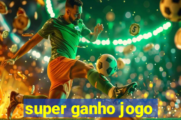 super ganho jogo