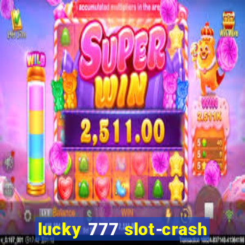 lucky 777 slot-crash