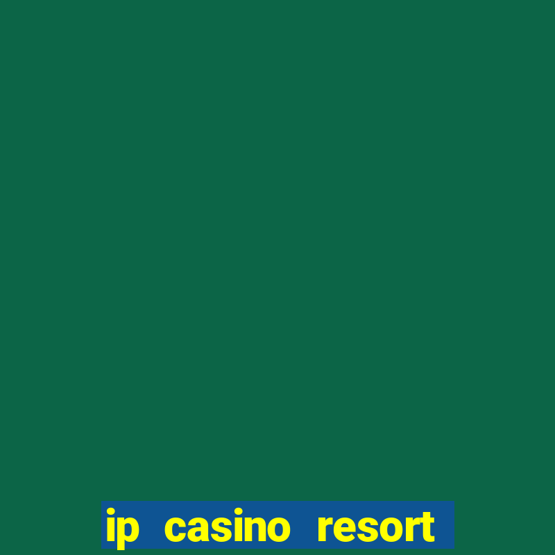 ip casino resort spa hotel biloxi