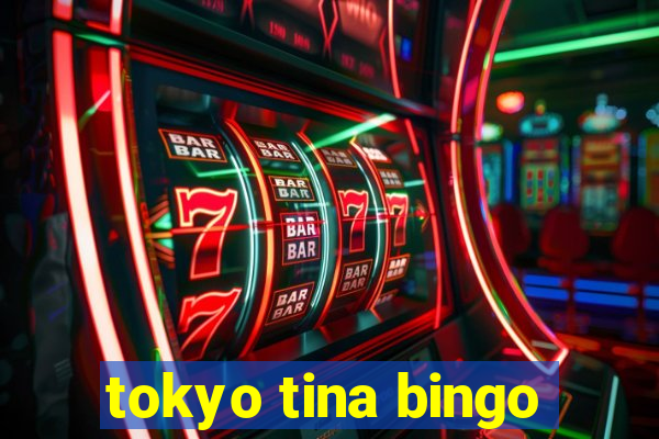 tokyo tina bingo