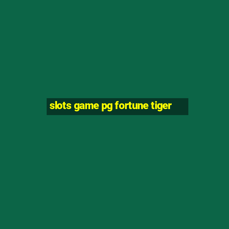 slots game pg fortune tiger