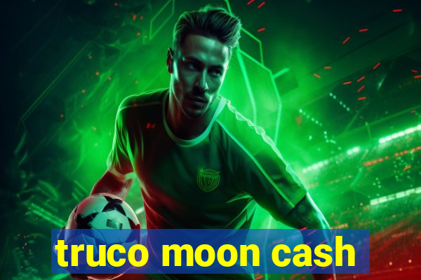 truco moon cash