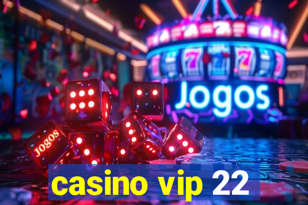 casino vip 22