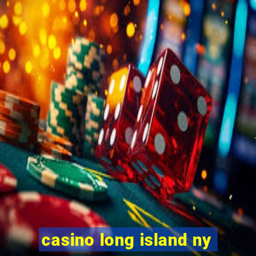 casino long island ny