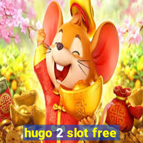 hugo 2 slot free